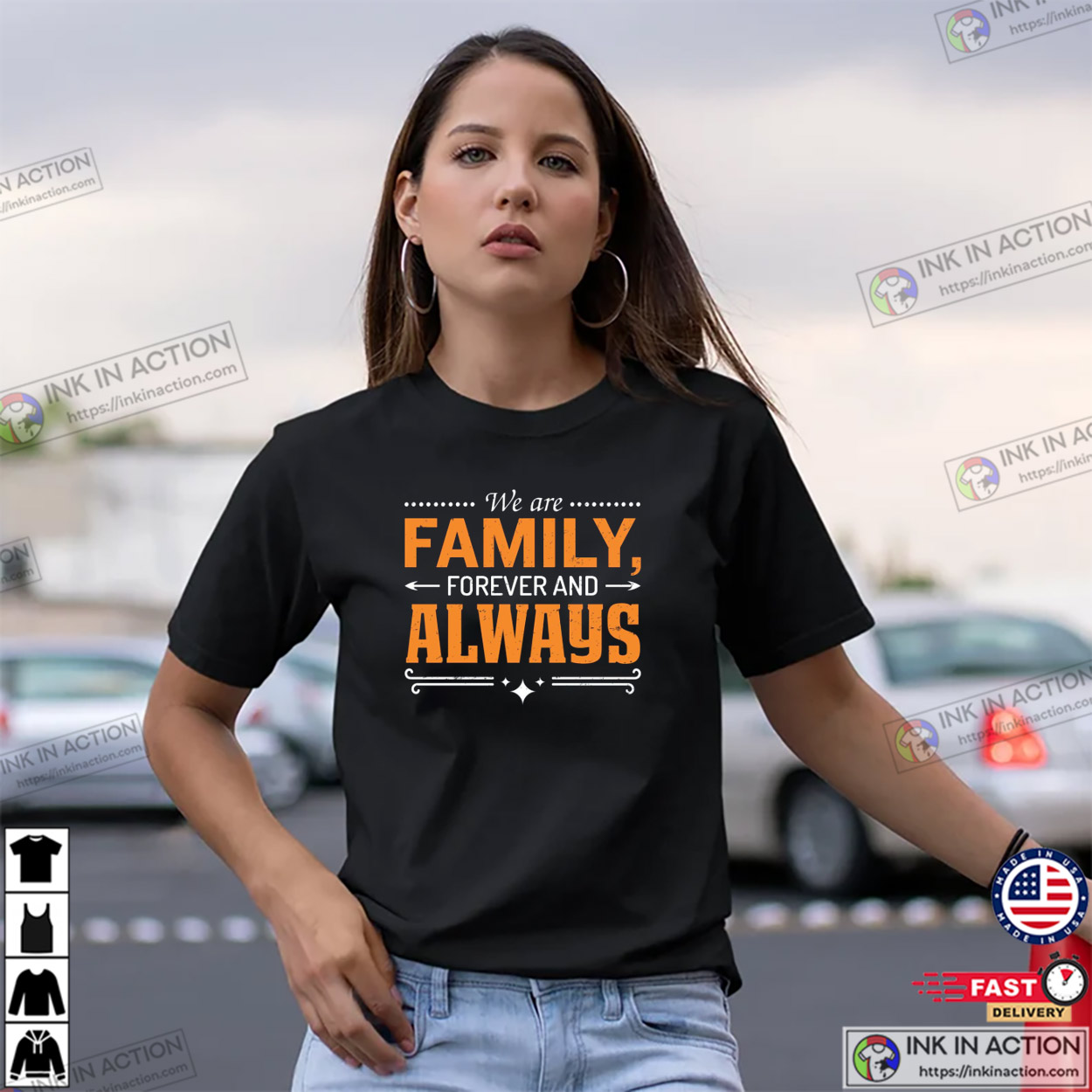 We Are Family Forever And Always Unisex T-shirt We Are Family Forever And Always Unisex T-shirt