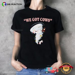 We Got Cows Funny Storm Tornado Shirt 3