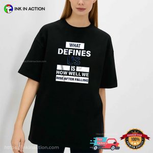 What Defines Us Is How Well We Rise After Falling Unisex T shirt 1