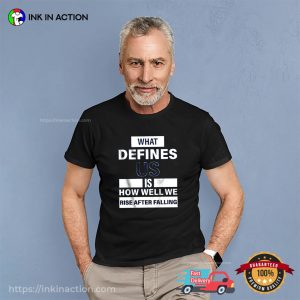 What Defines Us Is How Well We Rise After Falling Unisex T shirt 3