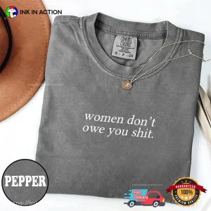 Women Don't Owe You Shit Feminist Slogan Comfort Colors T shirt 2