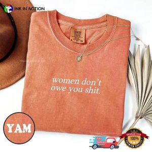 Women Don't Owe You Shit Feminist Slogan Comfort Colors T shirt 3