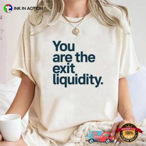 You Are The Exit Liquidity Funny Crypto Meme Shirt