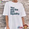 You Are The Exit Liquidity Funny Crypto Meme Shirt
