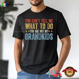 You're Not My Grandkids Funny grandparents day gifts T shirt 2