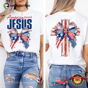 America Needs Jesus Christian 4th Of July 2 Sided T-shirt America Needs Jesus Christian 4th Of July 2 Sided T-shirt