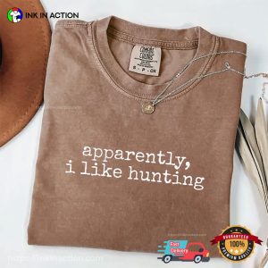 Apparently I Like Hunting Funny Hunting Season Comfort Colors Tee