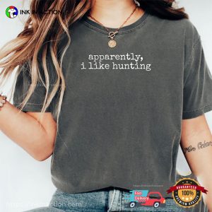 Apparently I Like Hunting Funny Hunting Season Comfort Colors Tee Apparently I Like Hunting Funny Hunting Season Comfort Colors Tee