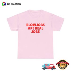 Blowjobs Are Real Jobs Funny Sex Joke Tee