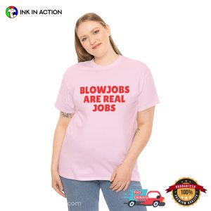 Blowjobs Are Real Jobs Funny Sex Joke Tee