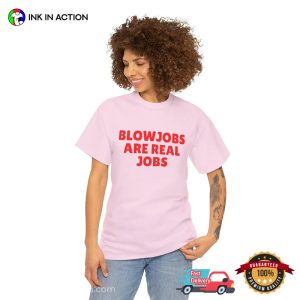 Blowjobs Are Real Jobs Funny Sex Joke Tee 3