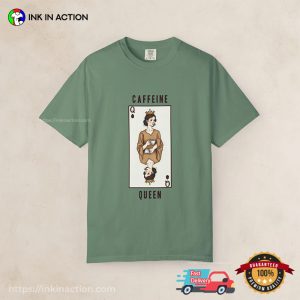 Caffeine Queen Comfort Colors T-shirt