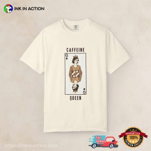 Caffeine Queen Comfort Colors T shirt 2