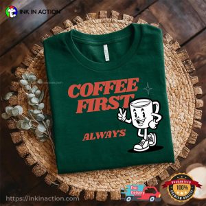 Coffee First Always Funny Coffee Quote Comfort Colors T shirt 2