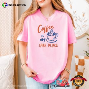 Coffee Is My Safe Place Comfort Colors T-shirt