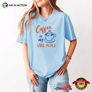 Coffee Is My Safe Place Comfort Colors T-shirt