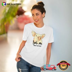 Cute Pig Vegan Love Me Don’t Eat ME Funny T-shirt Cute Pig Vegan Love Me Don’t Eat ME Funny T-shirt