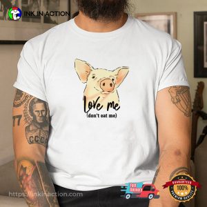 Cute Pig Vegan Love Me Don’t Eat ME Funny T-shirt