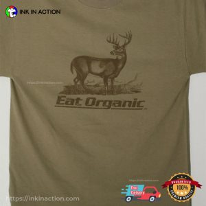 Eat Organic Welcome Deer Hunting Season Shirt