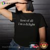 First Of All I’m A Delight Funny Trendy T-shirt