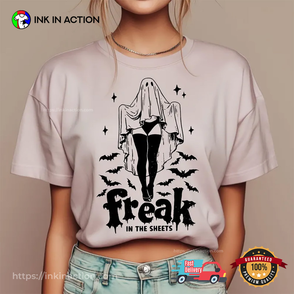 Freak In The Sheets Funny Halloween Sheet Ghost T-shirt Freak In The Sheets Funny Halloween Sheet Ghost T-shirt
