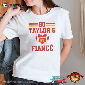 Go Taylors’s Fiance Travis Kelce Taylor Swift Engaged T-shirt