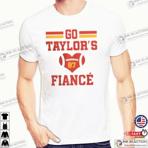 Go Taylors’s Fiance Travis Kelce Taylor Swift Engaged T-shirt