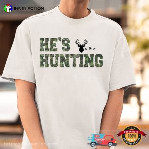 He’s Hunting Happy Deer Hunting Season Shirt