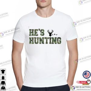He’s Hunting Happy Deer Hunting Season Shirt