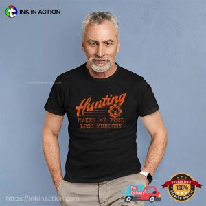 Hunting Makes Me Feel Less Murdery Hunting Season Shirt