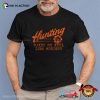 Hunting Makes Me Feel Less Murdery Hunting Season Shirt