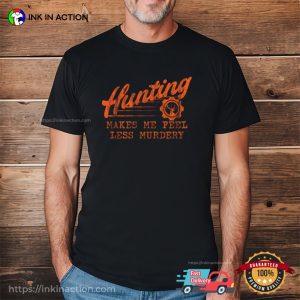Hunting Makes Me Feel Less Murdery Hunting Season Shirt 3