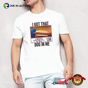 I Got That Dog In Me Funny Costco Hot Dog T-shirt I Got That Dog In Me Funny Costco Hot Dog T-shirt
