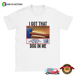 I Got That Dog In Me Funny Costco Hot Dog T shirt 3