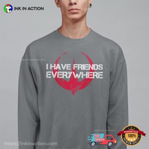 I Have Friends Everywhere Inspired T shirt 2