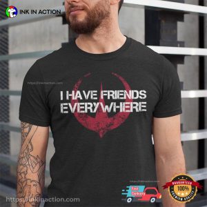 I Have Friends Everywhere Inspired T-shirt