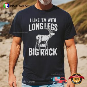 I Like Em With Long Legs And Big Rack Deer Hunting Season Shirt
