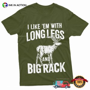 I Like Em With Long Legs And Big Rack Deer Hunting Season Shirt