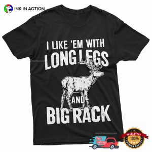 I Like Em With Long Legs And Big Rack Deer Hunting Season Shirt 3