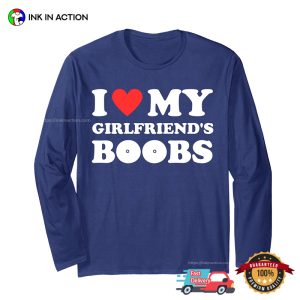 I Love My Girlfriend's Boobs Funny Boyfriends Gift T shirt 2