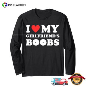 I Love My Girlfriend's Boobs Funny Boyfriends Gift T shirt 3