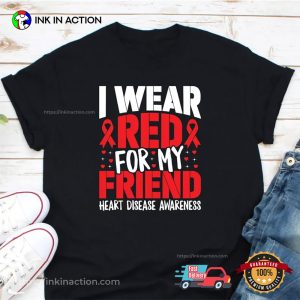 I Wear Red For My Friend Heart Disease Awareness T-shirt