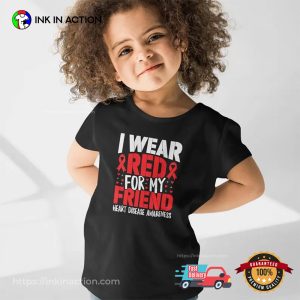 I Wear Red For My Friend Heart Disease Awareness T-shirt I Wear Red For My Friend Heart Disease Awareness T-shirt