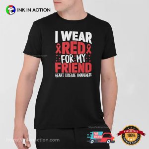 I Wear Red For My Friend Heart Disease Awareness T shirt 3