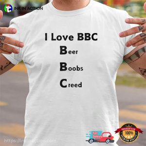 I love BBC Beer Boobs Creed Humor Adult T shirt 1