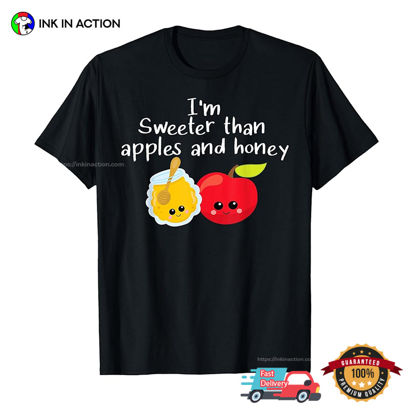 I'm Sweeter Than Apples And Honey, Happy Rosh Hashanah T-shirt