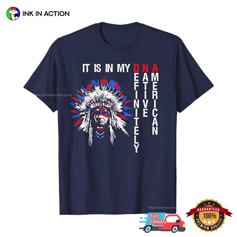 It Is In My DNA, Definitely Native American T-shirt It Is In My DNA, Definitely Native American T-shirt