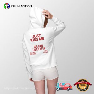 JUST KISS ME We Can Talk Later Love Quotes T-shirt