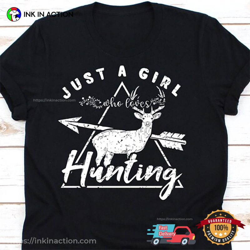 Just A Girl Who Loves Hunting Happy Deer Hunting Season Shirt Just A Girl Who Loves Hunting Happy Deer Hunting Season Shirt