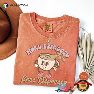 More Espresso Less Depresso Comfort Colors Shirt 3